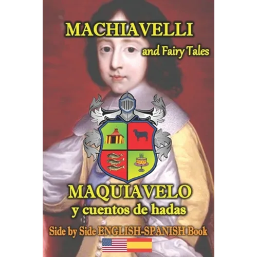 Machiavelli and Fairy Tales/ Maquiavelo y cuentos de hadas, Side by Side English-Spanish Book