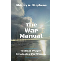 The War Manual: Tactical Prayer Strategies For Women