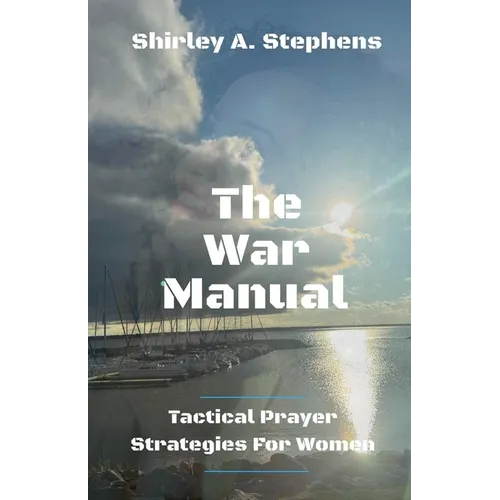 The War Manual: Tactical Prayer Strategies For Women