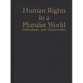 Human Rights in a Pluralist World: Individuals and Collectivities
