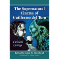 The Supernatural Cinema of Guillermo del Toro: Critical Essays