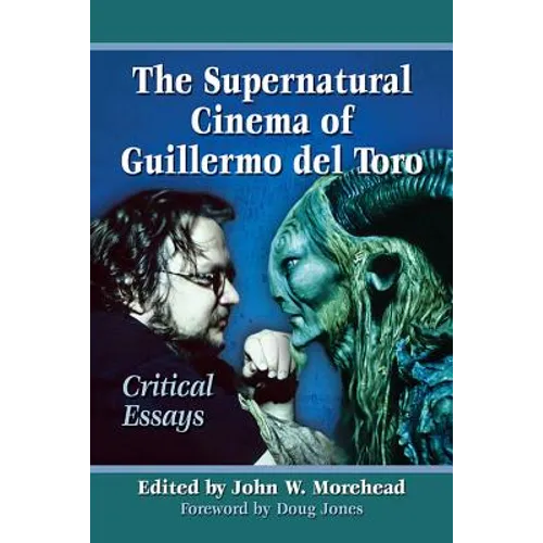 The Supernatural Cinema of Guillermo del Toro: Critical Essays
