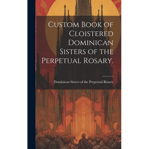 Custom Book of Cloistered Dominican Sisters of the Perpetual Rosary.