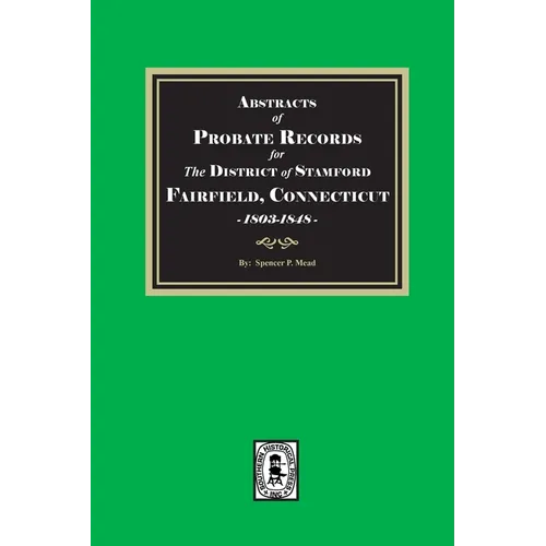 Abstracts of Probate Records for the District of Stafford, Fairfield County, Connecticut, 1803-1848