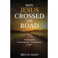 Why Jesus Crossed the Road: Following the Unconventional Travel Itinerary of Jesus