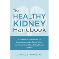 The Healthy Kidney Handbook: A Comprehensive Guide to Manage Hypertension, Control Stress, and Prevent Renal Failure, Kidney Disease, and More