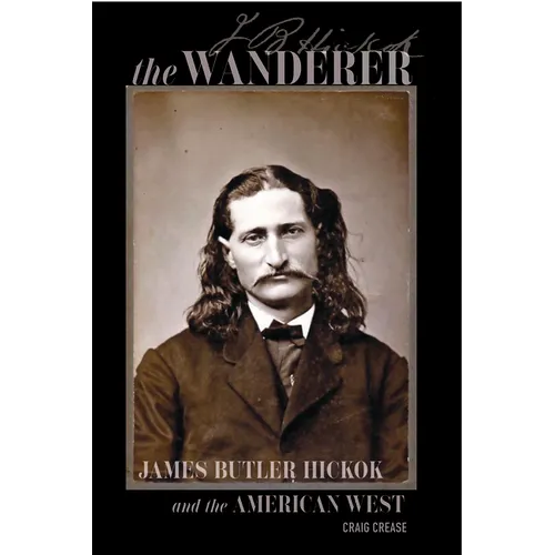The Wanderer: James Butler Hickok and the American West