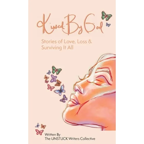 Kissed By God: Stories of Love, Loss & Surviving It All