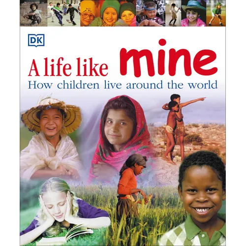 A Life Like Mine: How Children Live Around the World