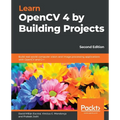 Learn OpenCV 4 by Building Projects - Second Edition: Build real-world computer vision and image processing applications with OpenCV and C++
