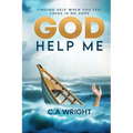 God Help Me: Finding Hope When You Feel There is No Hope