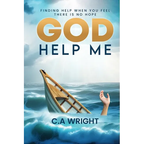 God Help Me: Finding Hope When You Feel There is No Hope