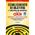 Establecimiento de Objetivos y Gestión de Equipos con los OKR (Objetivos y Resultados Claves): Guìa para Adquirir habilidades y liderar efectivamente
