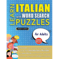 LEARN ITALIAN WITH WORD SEARCH PUZZLES FOR ADULTS - Discover How to Improve Foreign Language Skills with a Fun Vocabulary Builder. Find 2000 Words to