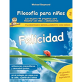 Filosofía para niños: Felicidad. Las mejores 44 preguntas para filosofar con niños y adolescentes