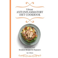 Vibrant Anti Inflammatory Diet Cookbook: Quick and Easy Breakfast Recipes for Beginners