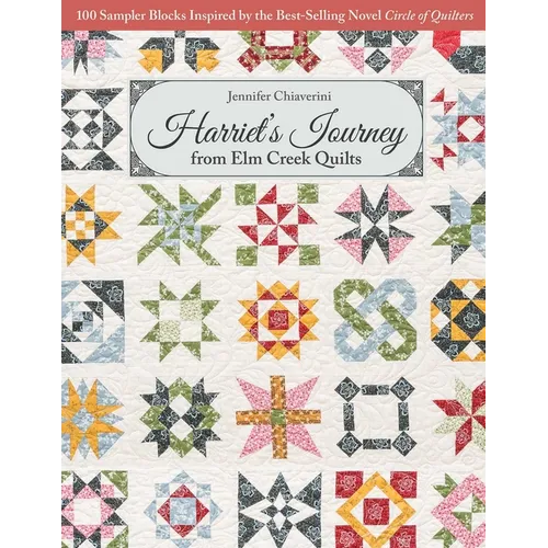 Harriet's Journey from ELM Creek Quilts: 100 Sampler Blocks Inspired by the Best-Selling Novel, Circle of Quilters