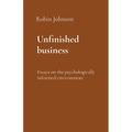 Unfinished business: Essays on the psychologically informed environment
