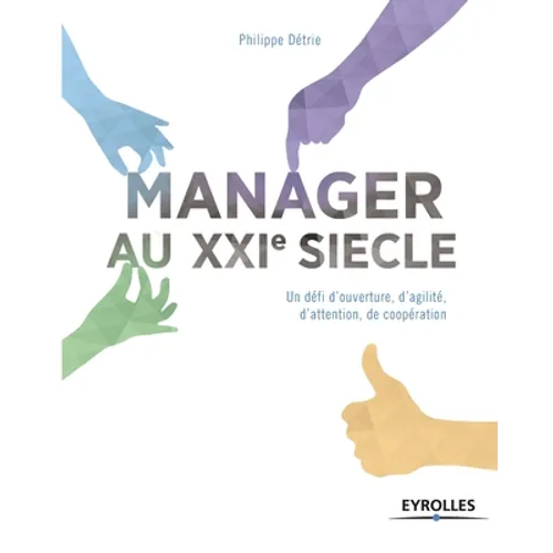Manager au Xxe siècle: Un défi d'ouverture, d'agilité, d'attention, de coopération