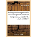 Bibliographie Des Principales Éditions Originales d'Écrivains Français Du Xve Au Xviiie Siècle