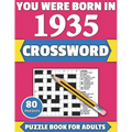 You Were Born In 1935: Crossword: Enjoy Your Holiday And Travel Time With Large Print 80 Crossword Puzzles And Solutions Who Were Born In 193