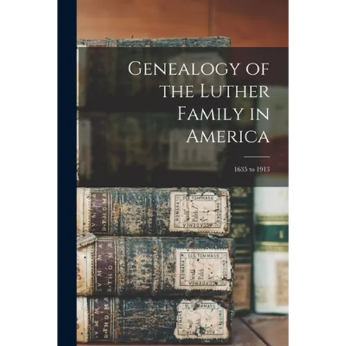 Genealogy of the Luther Family in America: 1635 to 1913