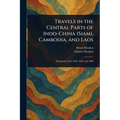 Travels in the Central Parts of Indo-China (Siam), Cambodia, and Laos