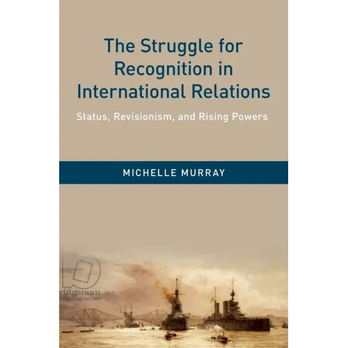 Struggle for Recognition in International Relations: Status, Revisionism, and Rising Powers