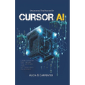 Unlocking the Power of Cursor AI: Code Smarter, Not Harder-The Ultimate Tool for Next-Gen Developers
