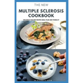 The New Multiple Sclerosis Cookbook: Delicious Recipes For Managing And Preventing MS: Includes Meal Plan, Food list and Dietary Advisory