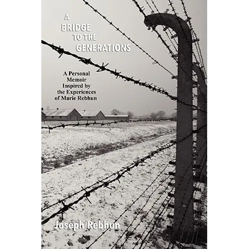 A Bridge to the Generations: A Personal Memoir Inspired by the Experiences of Marie Rebhun