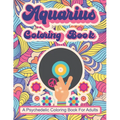 Aquarius Coloring Book; A Psychedelic Coloring Book For Adults: Trippy Times In The 60's and 70's