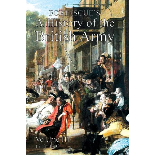 Fortescue's History of the British Army: Volume III