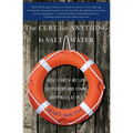 The Cure for Anything Is Salt Water: How I Threw My Life Overboard and Found Happiness at Sea