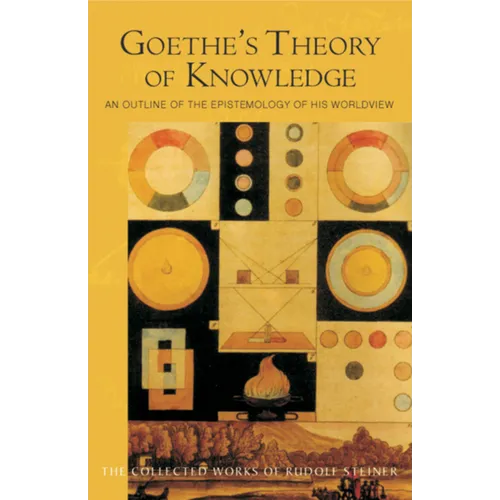 Goethe's Theory of Knowledge: An Outline of the Epistemology of His Worldview (Cw 2) Volume 2