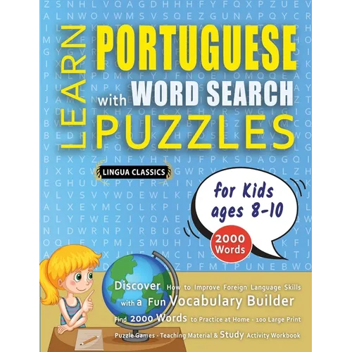 LEARN PORTUGUESE WITH WORD SEARCH PUZZLES FOR KIDS 8 - 10 - Discover How to Improve Foreign Language Skills with a Fun Vocabulary Builder. Find 2000 W