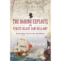 The Daring Exploits of Pirate Black Sam Bellamy: From Cape Cod to the Caribbean