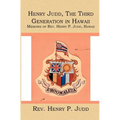 Henry Judd, The Third Generation in Hawaii: Memoirs of Rev. Henry P. Judd, Hawaii