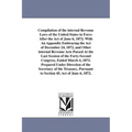 Compilation of the internal Revenue Laws of the United States in Force After the Act of June 6, 1872; With An Appendix Embracing the Act of December 2