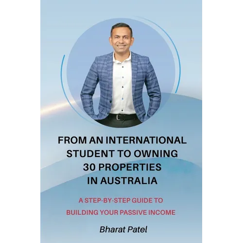 From an International Student to Owning 30 Properties in Australia: A Step-by-Step Guide to Building Your Passive Income