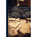 Letters To A Female Friend: A Complete Ed., Translated From The 2d German Ed; Volume 1