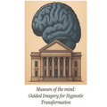 Museum of the Mind: Guided Imagery for Hypnotic Transformation