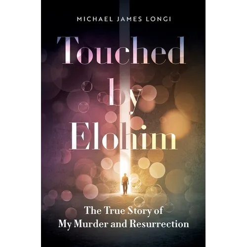 Touched by Elohim: The True Story of My Murder and Resurrection