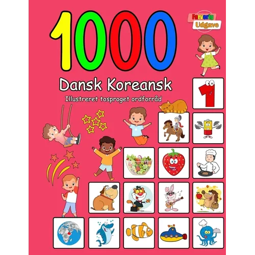 1000 Dansk Koreansk Illustreret Tosproget Ordforråd (Farverig Udgave): Danish Korean language learning
