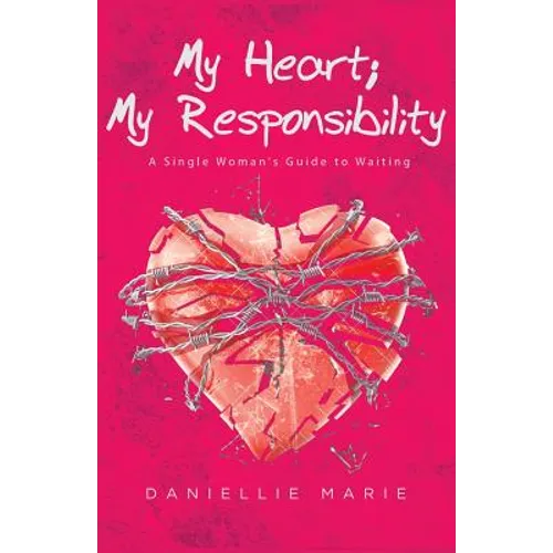 My Heart; My Responsibility: A Single Woman's Guide to Waiting