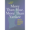 More Than Blue, More Than Yankee: Complexity and Change in New England Politics