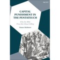 Capital Punishment in the Pentateuch: Why the Bible Prescribes Ritual Killing