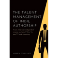 The Talent Management of Indie Authorship: From American Independent Cinema and Short "Films" to Pay-TV and Streaming