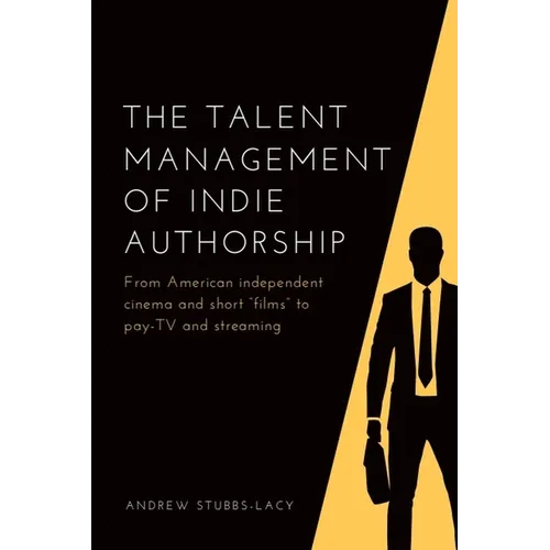 The Talent Management of Indie Authorship: From American Independent Cinema and Short "Films" to Pay-TV and Streaming