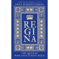 Regina: The Queens Who Could Have Been